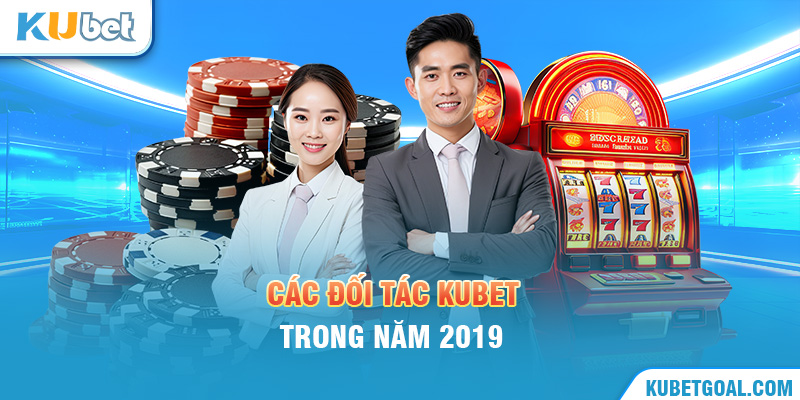 Các đối tác Kubet trong năm 2019