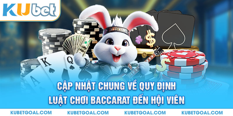 Cập nhật chung về quy định luật chơi Baccarat đến hội viên