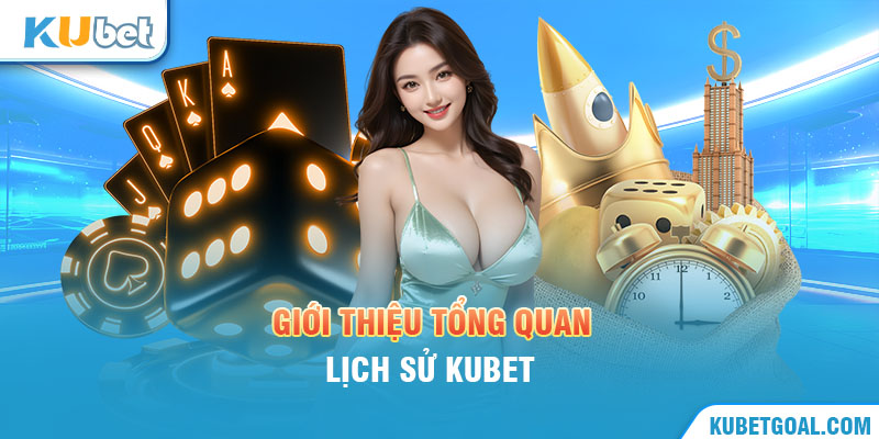 Giới thiệu tổng quan lịch sử Kubet