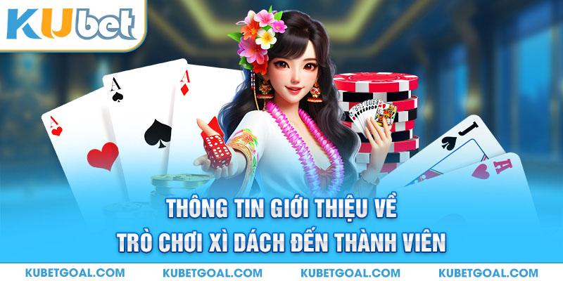 Thông tin giới thiệu về trò chơi Xì Dách đến thành viên