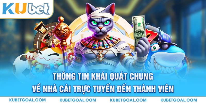 Thông tin khái quát chung về nhà cái trực tuyến đến thành viên