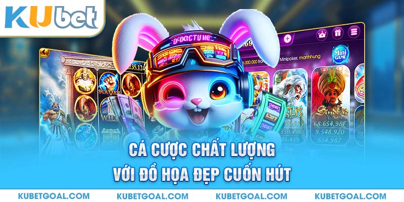 Cá cược chất lượng với đồ họa đẹp cuốn hút