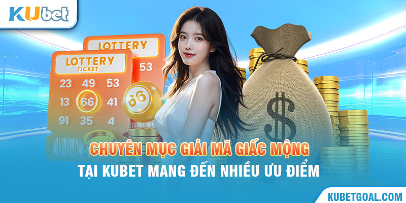 Chuyên mục giải mã giấc mộng tại Kubet mang đến nhiều ưu điểm