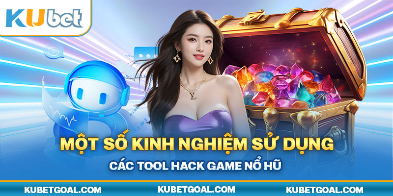 Một số kinh nghiệm sử dụng các tool hack game nổ hũ