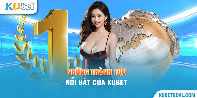 Những thành tựu nổi bật của Kubet