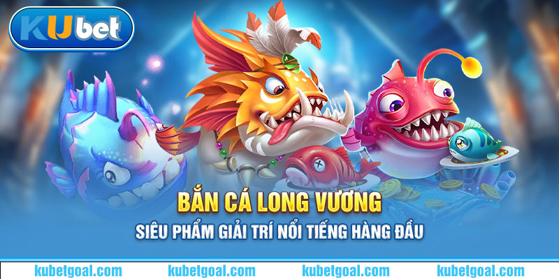 bắn cá long vương