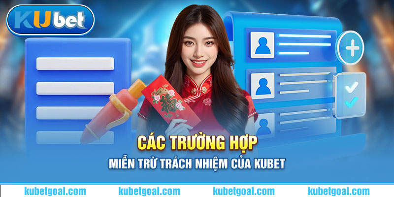 Các trường hợp miễn trừ trách nhiệm của Kubet