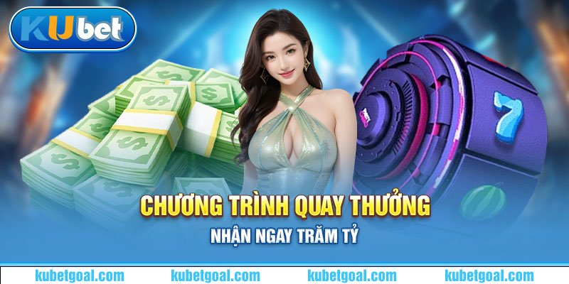 Chương trình quay thưởng nhận ngay trăm tỷ