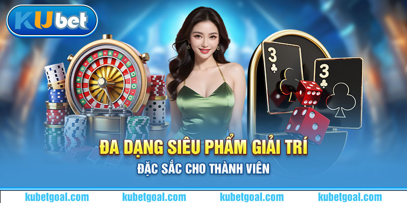 Đa dạng siêu phẩm giải trí đặc sắc cho thành viên