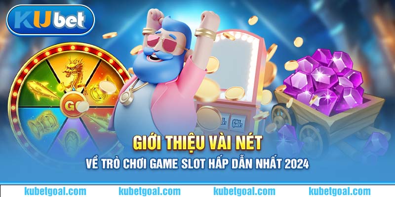 Giới thiệu vài nét về trò chơi game slot hấp dẫn nhất 2024