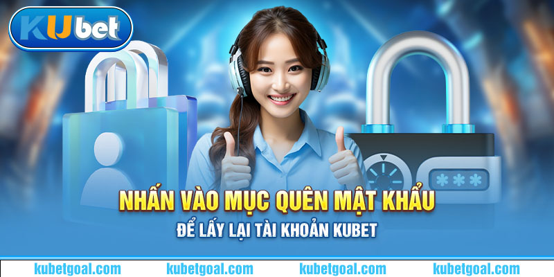 Nhấn vào mục quên mật khẩu để lấy lại tài khoản Kubet