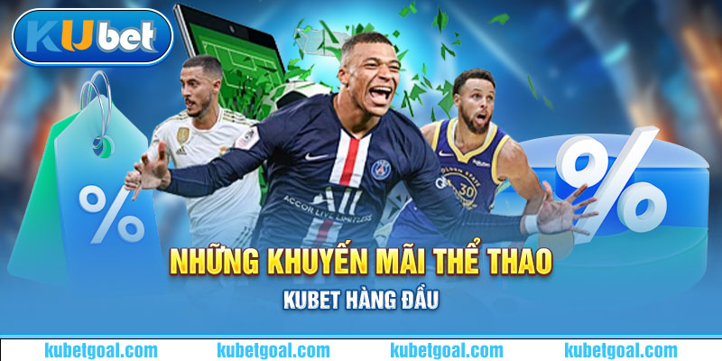 Những khuyến mãi thể thao Kubet hàng đầu