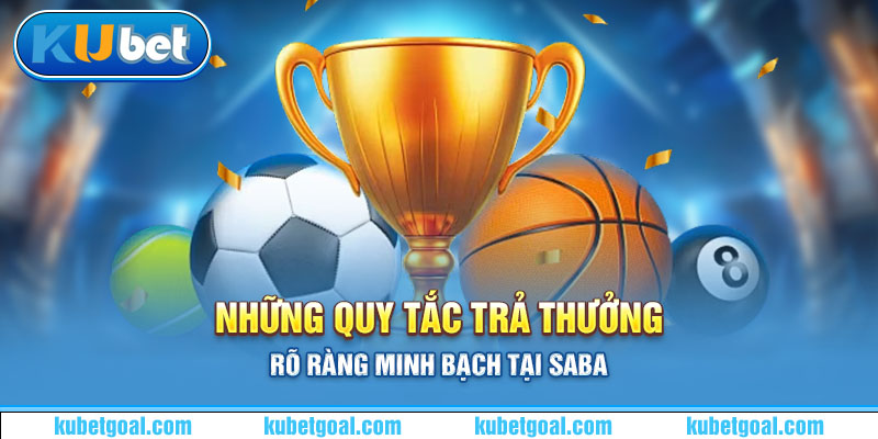 Những quy tắc trả thưởng rõ ràng minh bạch tại Saba