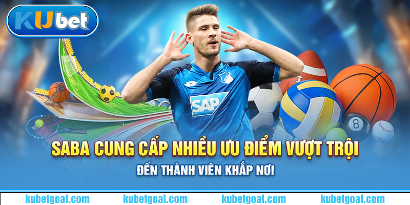 Saba cung cấp nhiều ưu điểm vượt trội đến thành viên khắp nơi