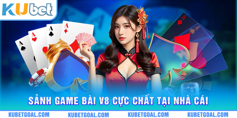 Sảnh game bài V8 cực chất tại nhà cái