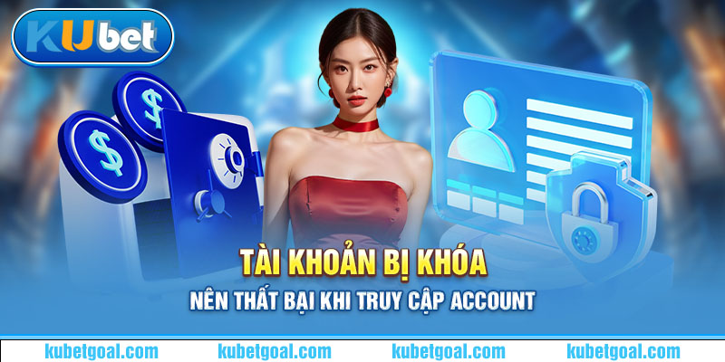 Tài khoản bị khóa nên thất bại khi truy cập account