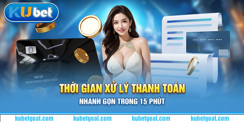 Thời gian xử lý thanh toán nhanh gọn trong 15 phút