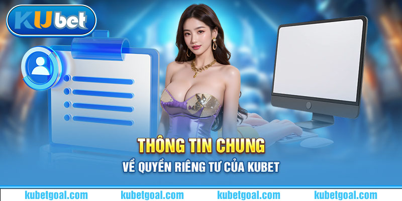 Thông tin chung về quyền riêng tư của Kubet