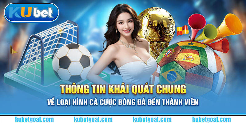 Thông tin khái quát chung về loại hình cá cược bóng đá đến thành viên