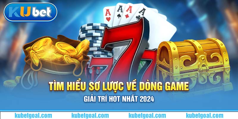 Tìm hiểu sơ lược về dòng game giải trí hot nhất 2024